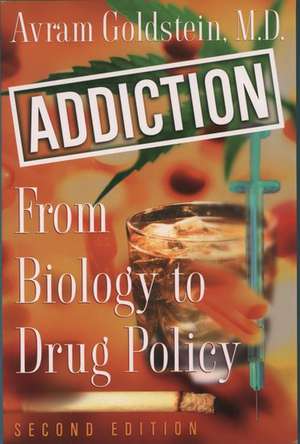 Addiction: From Biology to Drug Policy de Avram Goldstein