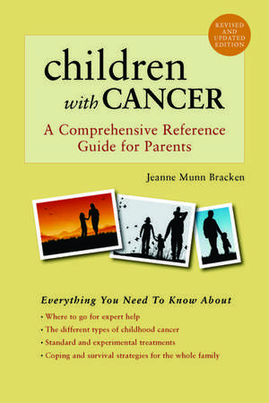 Children With Cancer: A Comprehensive Reference Guide for Parents de Jeanne Munn Bracken