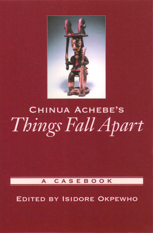 Chinua Achebe's Things Fall Apart: A Casebook de Isidore Okpewho