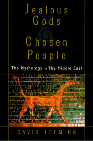 Jealous Gods and Chosen People: The Mythology of the Middle East de David Leeming