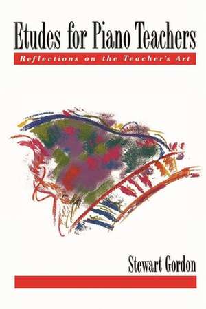 Etudes for Piano Teachers: Reflections on the Teacher's Art de Stewart Gordon