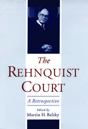 The Rehnquist Court: A Retrospective de Martin H. Belsky