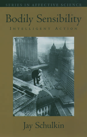 Bodily Sensibility: Intelligent Action de Jay Schulkin