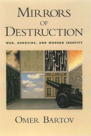 Mirrors of Destruction: War, Genocide, and Modern Identity de Omer Bartov