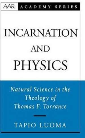 Incarnation and Physics: Natural Science in the Theology of Thomas F. Torrance de Tapio Luoma