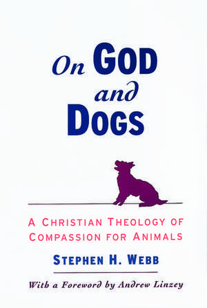 On God and Dogs: A Christian Theology of Compassion for Animals de Stephen H. Webb