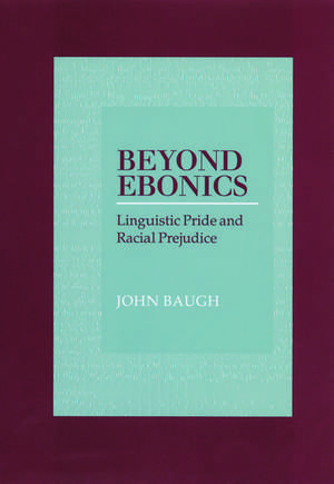 Beyond Ebonics: Linguistic Pride and Racial Prejudice de John Baugh