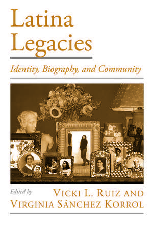 Latina Legacies: Identity, Biography, and Community de Vicki L. Ruiz