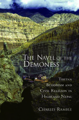 The Navel of the Demoness: Tibetan Buddhism and Civil Religion in Highland Nepal de Charles Ramble