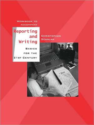 Workbook to Accompany Reporting and Writing Basics for the 21st Century de Christopher Scanlan