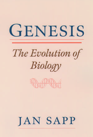 Genesis: The Evolution of Biology de Jan Sapp