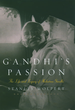 Gandhi's Passion: The Life and Legacy of Mahatma Gandhi de Stanley Wolpert