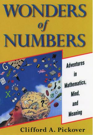 Wonders of Numbers: Adventures in Mathematics, Mind, and Meaning de Clifford A. Pickover