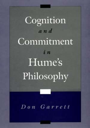 Cognition and Commitment in Hume's Philosophy de Don Garrett