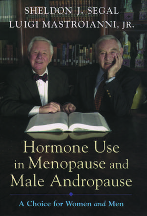 Hormone Use in Menopause and Male Andropause: A Choice for Women and Men de Sheldon J. Segal