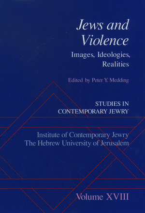 Studies in Contemporary Jewry: Studies in Contemporary Jewry, Volume XVIII: Jews and Violence: Images, Ideologies, Realities de Peter Y. Medding