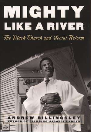 Mighty Like a River: The Black Church and Social Reform de Andrew Billingsley