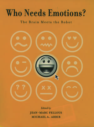 Who Needs Emotions?: The brain meets the robot de Jean-Marc Fellous