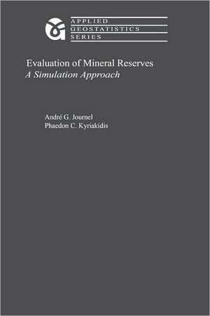 Evaluation of Mineral Reserves: A Simulation Approach de André G. Journel