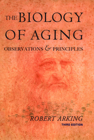 The Biology of Aging: Observations and Principles de Robert Arking