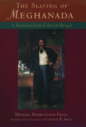 The Slaying of Meghanada: A Ramayana from Colonial Bengal de Michael Madhusudan Datta