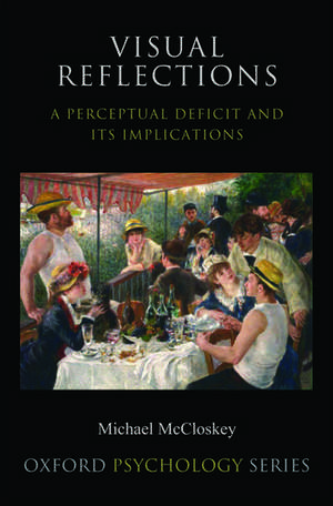 Visual Reflections: A Perceptual Deficit and Its Implications de Michael McCloskey