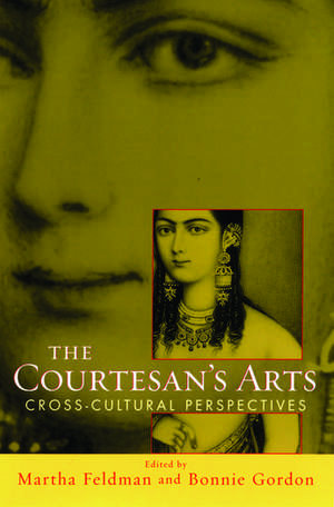 The Courtesans' Arts: Cross-cultural Perspectives de Martha Feldman