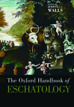 The Oxford Handbook of Eschatology de Jerry L. Walls