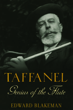 Taffanel: Genius of the Flute de Edward Blakeman