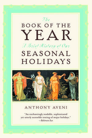 The Book of the Year: A Brief History of Our Seasonal Holidays de Anthony F. Aveni