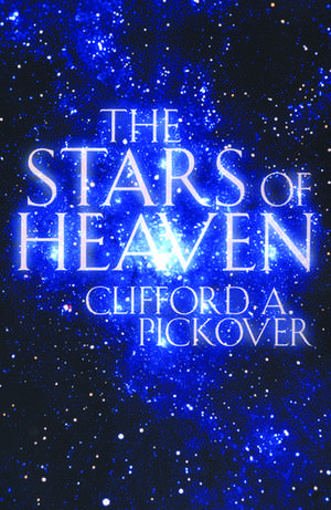 The Stars of Heaven de Clifford A. Pickover