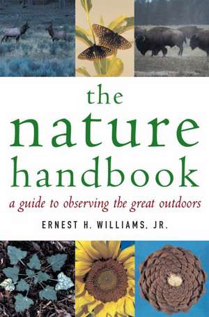 The Nature Handbook: A Guide to Observing the Great Outdoors de Ernest H. Williams