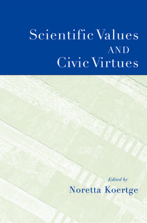 Scientific Values and Civic Virtues de Noretta Koertge