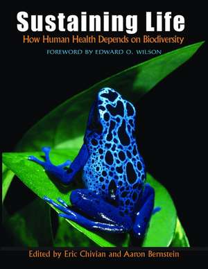 Sustaining Life: How Human Health Depends on Biodiversity de Eric Chivian