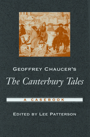 Geoffrey Chaucer's The Canterbury Tales: A Casebook de Lee Patterson