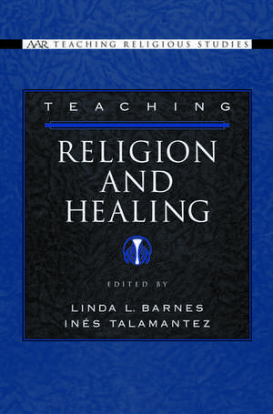 Teaching Religion and Healing de Linda L. Barnes