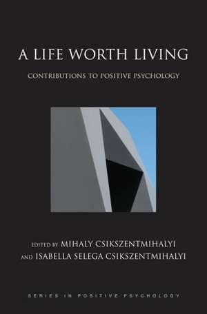 A Life Worth Living: Contributions to positive psychology de Mihaly Csikszentmihalyi