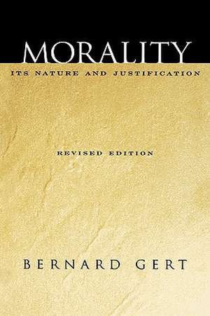 Morality: Its Nature and Justification de Bernard Gert