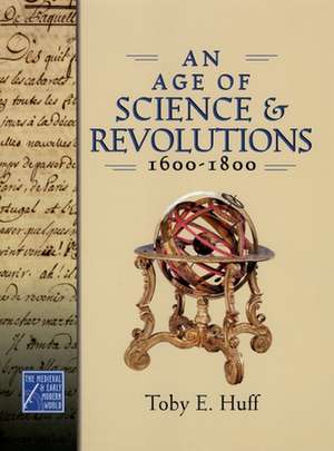 An Age of Science and Revolutions, 1600-1800 de Toby E. Huff