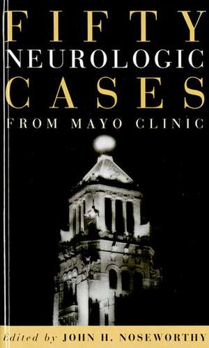 Fifty Neurologic Cases from Mayo Clinic de John H. Noseworthy