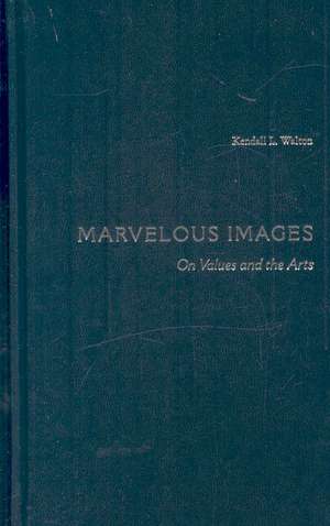 Marvelous Images: On Values and the Arts de Kendall Walton