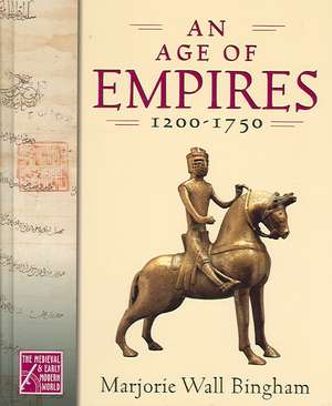 An Age of Empires, 1200-1750 de Marjorie Wall Bingham