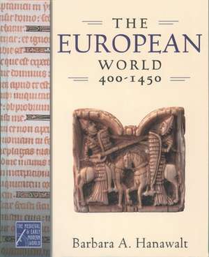 The European World, 400-1450 de Barbara A. Hanawalt