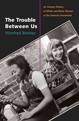 The Trouble Between Us de Winifred Breines