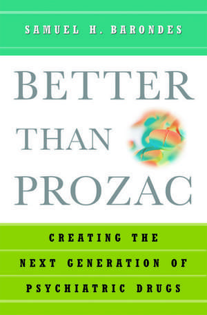 Better than Prozac: Creating the Next Generation of Psychiatric Drugs de Samuel H. Barondes