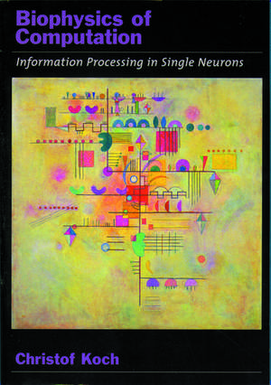 Biophysics of Computation: Information processing in single neurons de Christof Koch