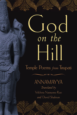 God on the Hill: Temple Poems from Tirupati de Annamayya