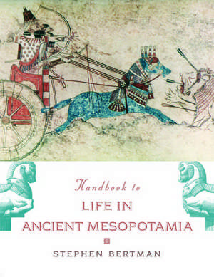 Handbook to Life in Ancient Mesopotamia de Stephen Bertman