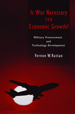 Is War Necessary for Economic Growth?: Military Procurement and Technology Development de Vernon W. Ruttan