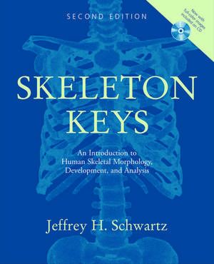 Skeleton Keys: An Introduction to Human Skeletal Morphology, Development, and Analysis de Jeffrey H. Schwartz